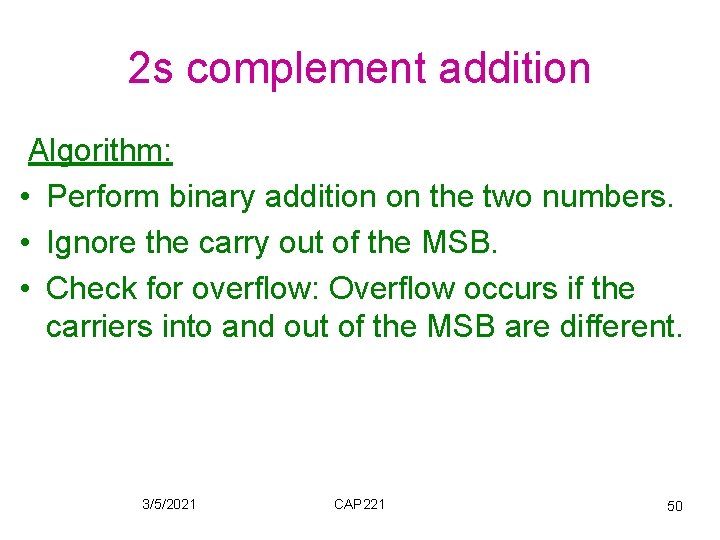 2 s complement addition Algorithm: • Perform binary addition on the two numbers. •