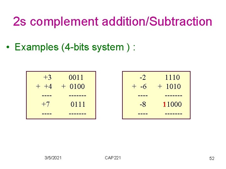 2 s complement addition/Subtraction • Examples (4 -bits system ) : +3 + +4