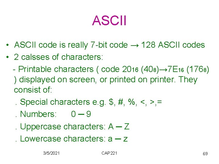 ASCII • ASCII code is really 7 -bit code → 128 ASCII codes •