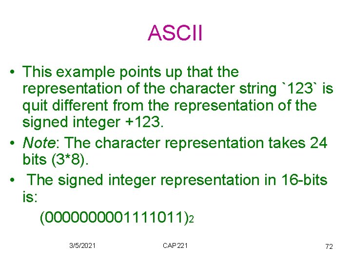 ASCII • This example points up that the representation of the character string `123`
