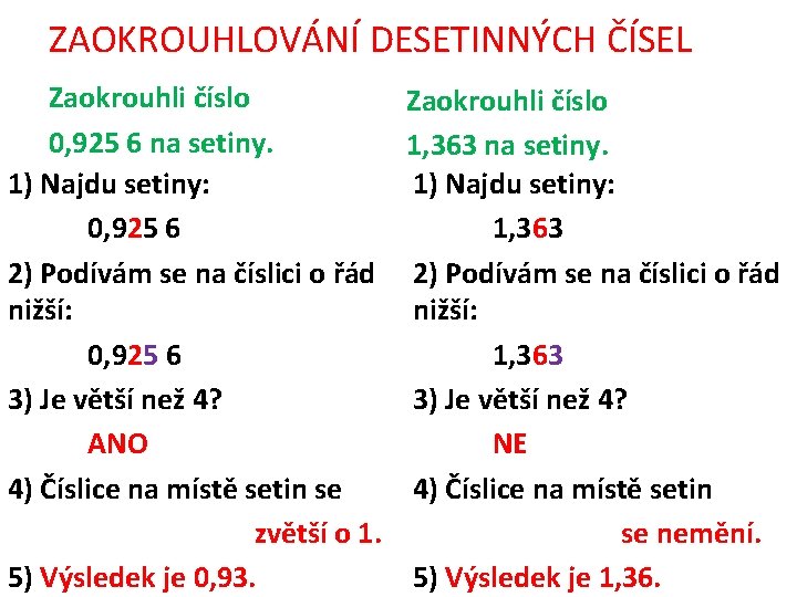 ZAOKROUHLOVÁNÍ DESETINNÝCH ČÍSEL Zaokrouhli číslo 0, 925 6 na setiny. 1) Najdu setiny: 0,