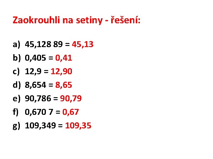 Zaokrouhli na setiny - řešení: a) b) c) d) e) f) g) 45, 128