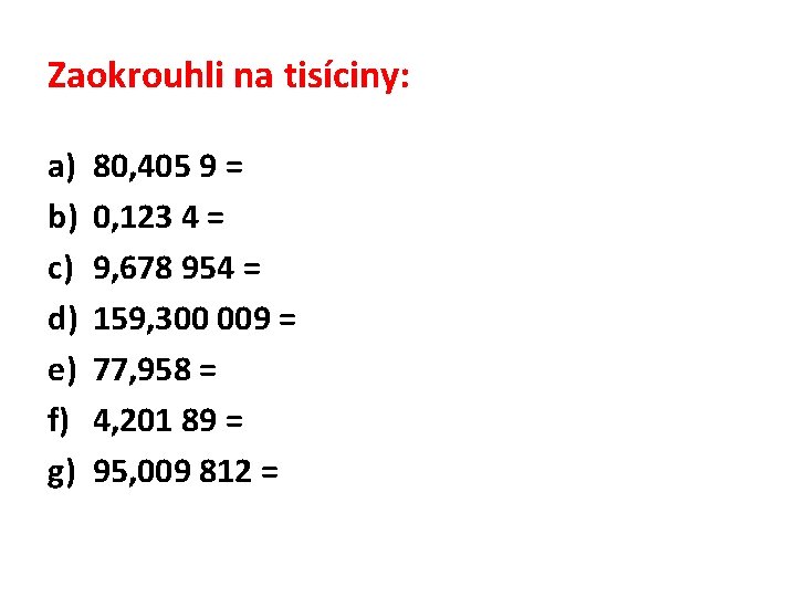 Zaokrouhli na tisíciny: a) b) c) d) e) f) g) 80, 405 9 =
