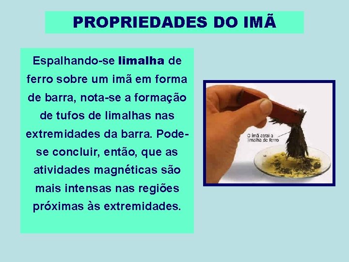 PROPRIEDADES DO IMÃ Espalhando-se limalha de ferro sobre um imã em forma de barra,