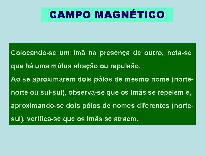 CAMPO MAGNÉTICO Colocando-se um imã na presença de outro, nota-se que há uma mútua