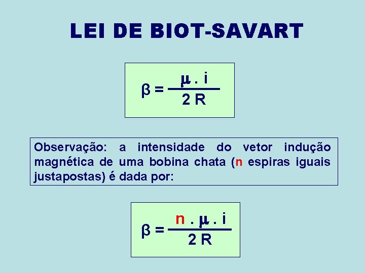 LEI DE BIOT-SAVART β= . i 2 R Observação: a intensidade do vetor indução