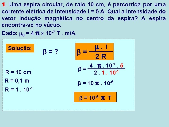 1. Uma espira circular, de raio 10 cm, é percorrida por uma corrente elétrica