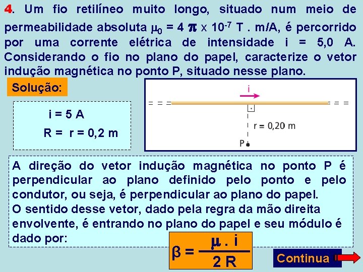 4. Um fio retilíneo muito longo, situado num meio de permeabilidade absoluta 0 =