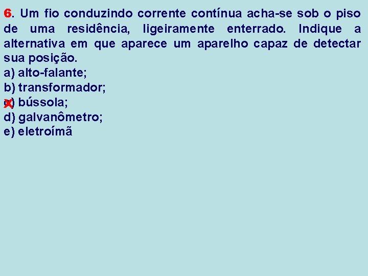 6. Um fio conduzindo corrente contínua acha-se sob o piso de uma residência, ligeiramenterrado.