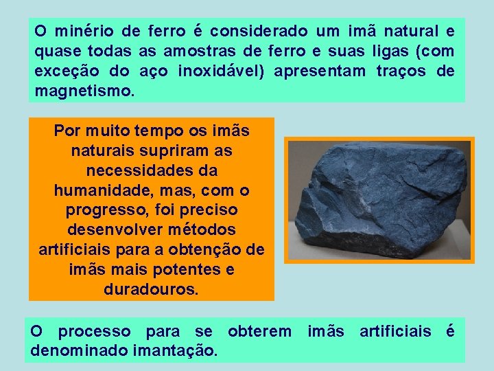 O minério de ferro é considerado um imã natural e quase todas as amostras