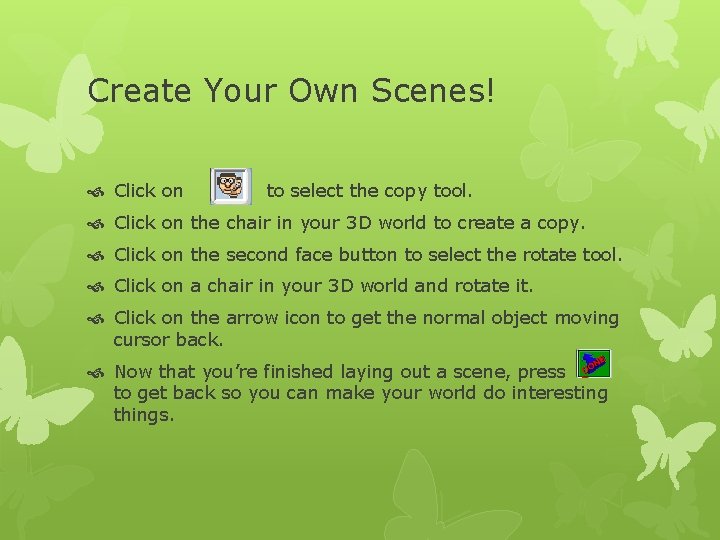 Create Your Own Scenes! Click on to select the copy tool. Click on the