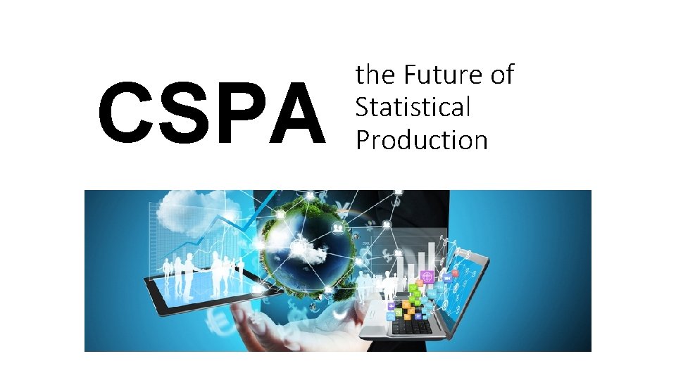 CSPA the Future of Statistical Production 