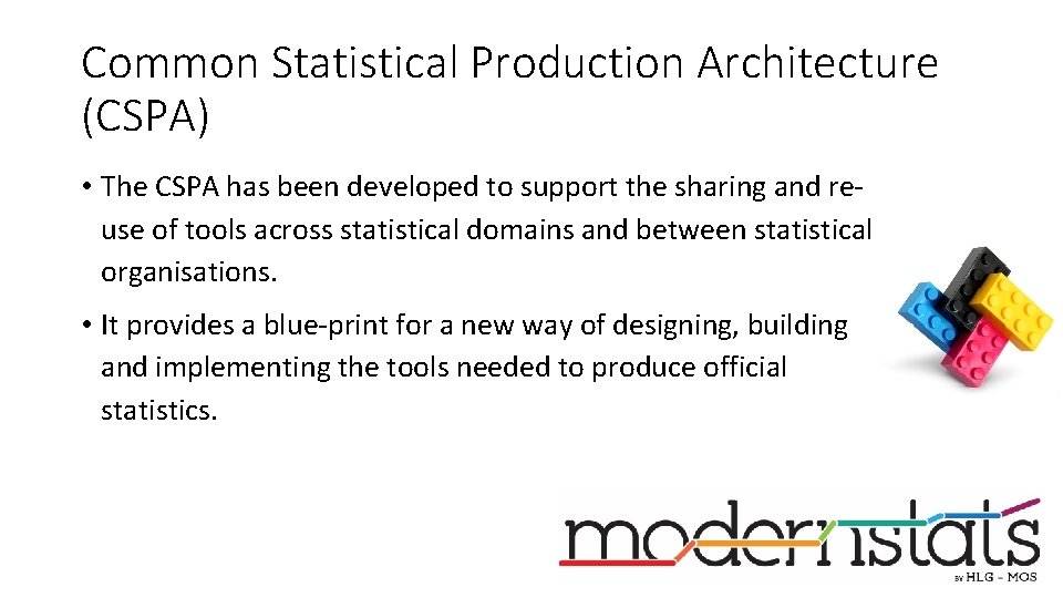 Common Statistical Production Architecture (CSPA) • The CSPA has been developed to support the