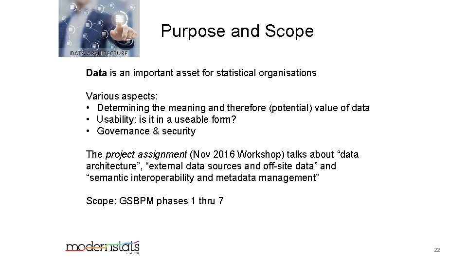 Purpose and Scope Data is an important asset for statistical organisations Various aspects: •