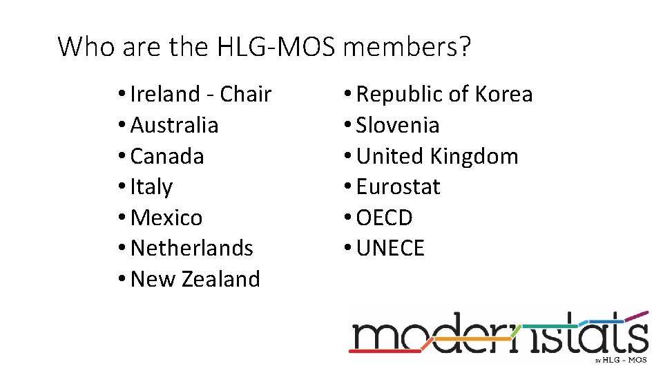 Who are the HLG-MOS members? • Ireland - Chair • Australia • Canada •