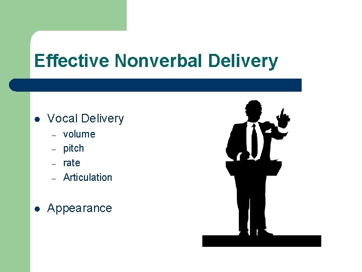 Effective Nonverbal Delivery l Vocal Delivery – – l volume pitch rate Articulation Appearance