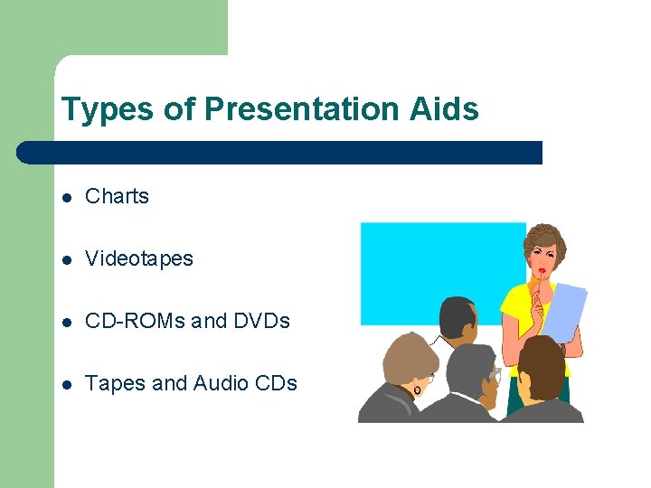 Types of Presentation Aids l Charts l Videotapes l CD-ROMs and DVDs l Tapes