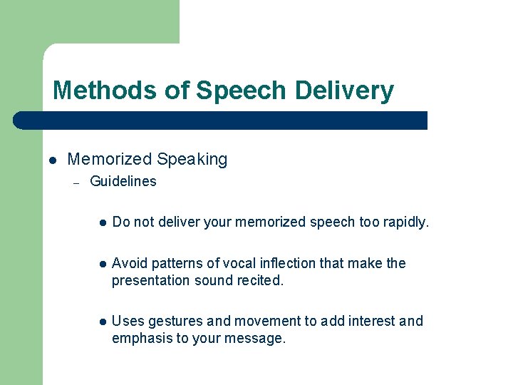 Methods of Speech Delivery l Memorized Speaking – Guidelines l Do not deliver your