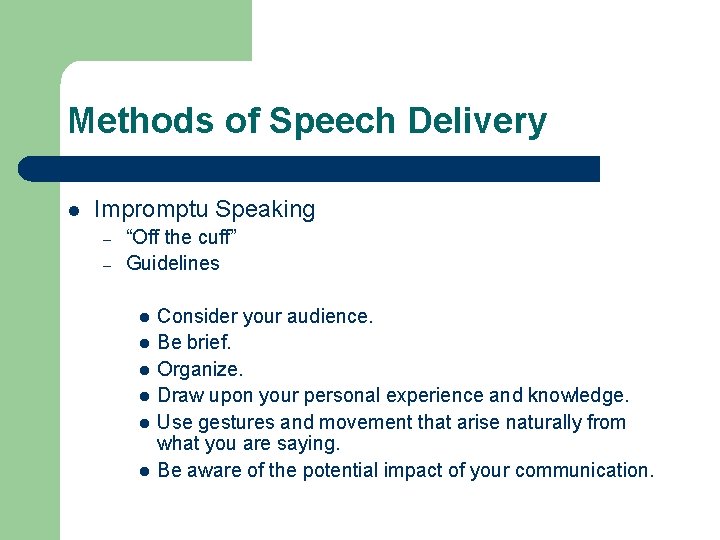 Methods of Speech Delivery l Impromptu Speaking – – “Off the cuff” Guidelines l