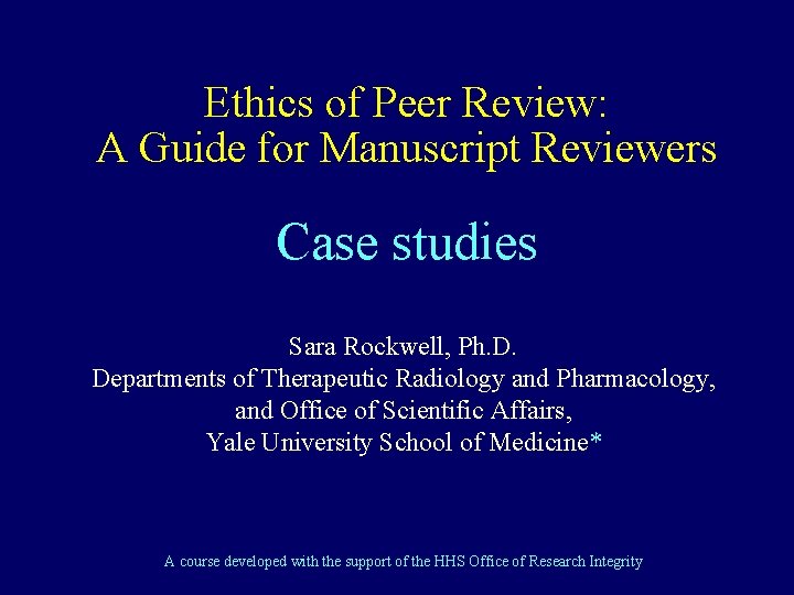 Ethics of Peer Review: A Guide for Manuscript Reviewers Case studies Sara Rockwell, Ph.