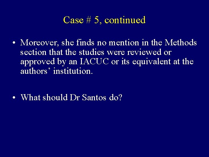 Case # 5, continued • Moreover, she finds no mention in the Methods section