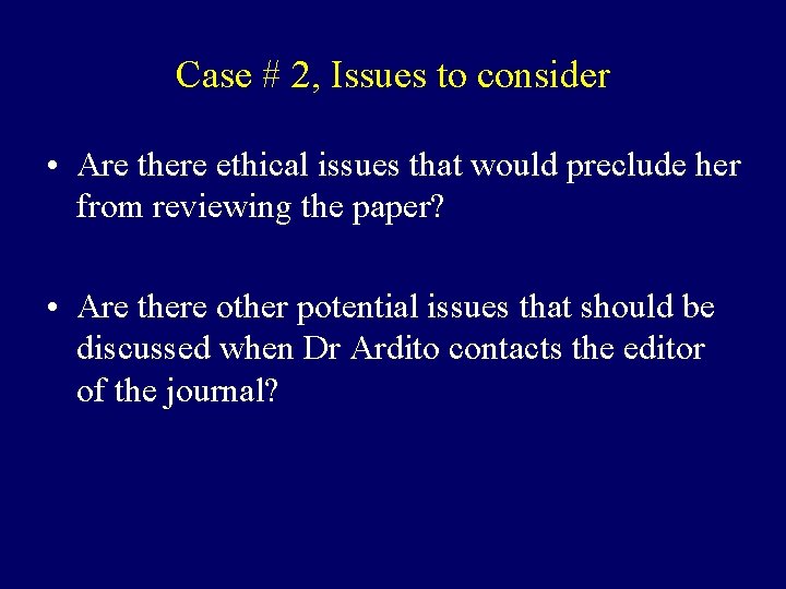 Case # 2, Issues to consider • Are there ethical issues that would preclude