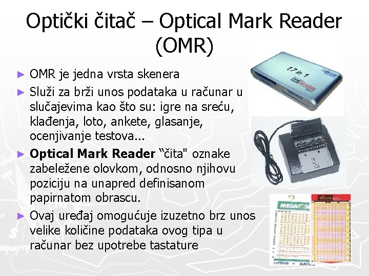 Optički čitač – Optical Mark Reader (OMR) OMR je jedna vrsta skenera ► Služi