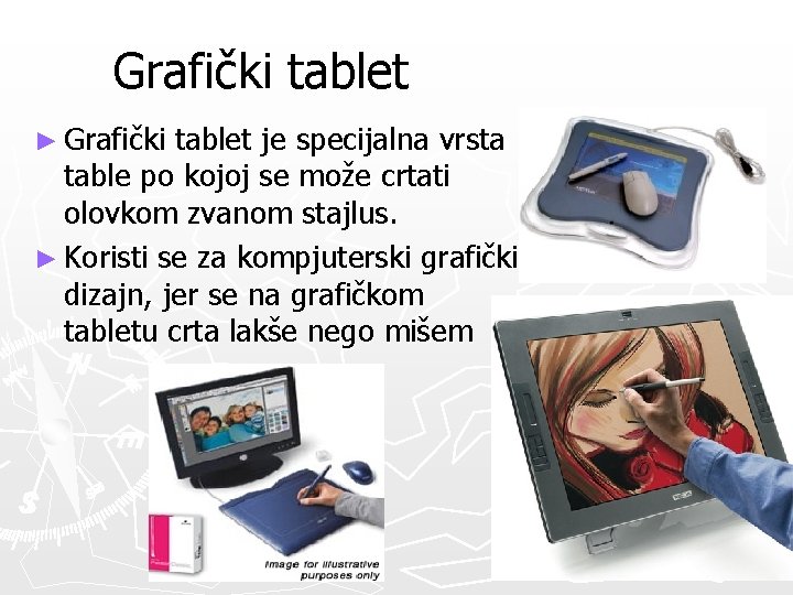 Grafički tablet ► Grafički tablet je specijalna vrsta table po kojoj se može crtati