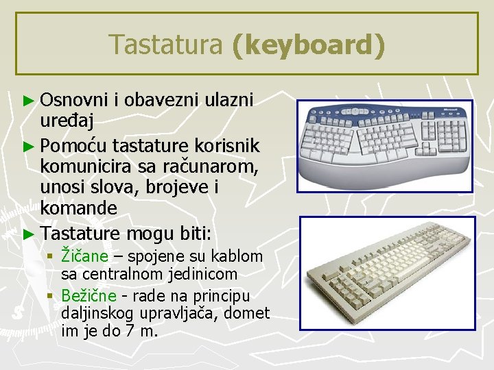 Tastatura (keyboard) ► Osnovni i obavezni ulazni uređaj ► Pomoću tastature korisnik komunicira sa