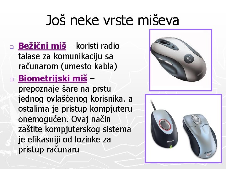 Još neke vrste miševa q q Bežični miš – koristi radio talase za komunikaciju