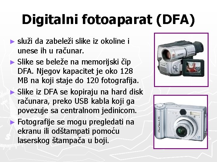 Digitalni fotoaparat (DFA) ► služi da zabeleži slike iz okoline i unese ih u