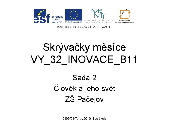 Skrývačky měsíce VY_32_INOVACE_B 11 Sada 2 Člověk a jeho svět ZŠ Pačejov 2499/21/7. 1.