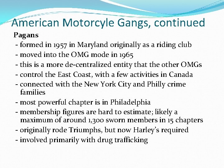 American Motorcyle Gangs, continued Pagans - formed in 1957 in Maryland originally as a