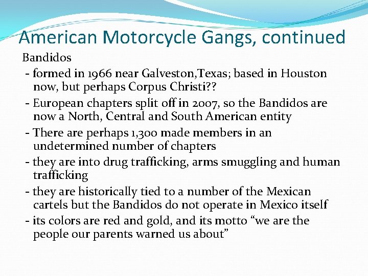 American Motorcycle Gangs, continued Bandidos - formed in 1966 near Galveston, Texas; based in