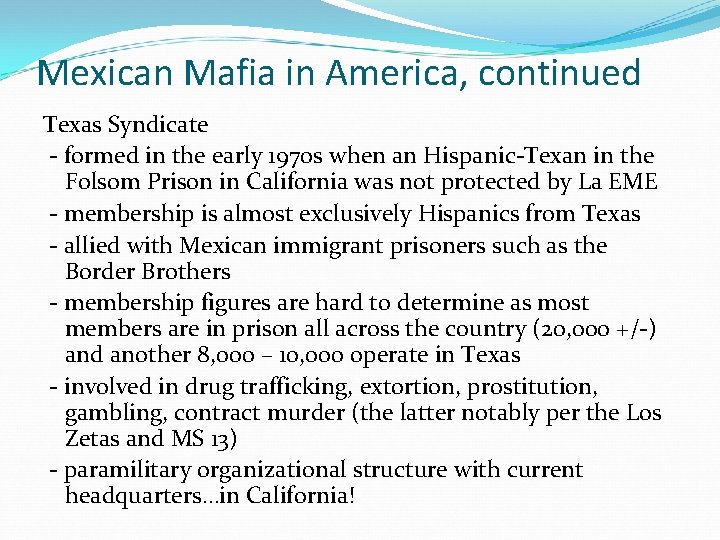 Mexican Mafia in America, continued Texas Syndicate - formed in the early 1970 s