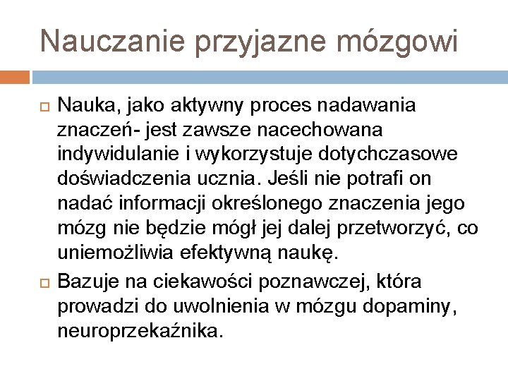 Nauczanie przyjazne mózgowi Nauka, jako aktywny proces nadawania znaczeń- jest zawsze nacechowana indywidulanie i