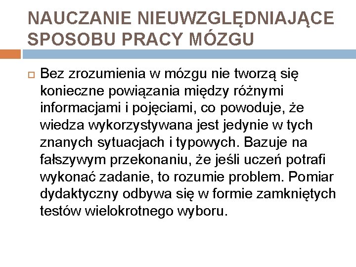 NAUCZANIE NIEUWZGLĘDNIAJĄCE SPOSOBU PRACY MÓZGU Bez zrozumienia w mózgu nie tworzą się konieczne powiązania