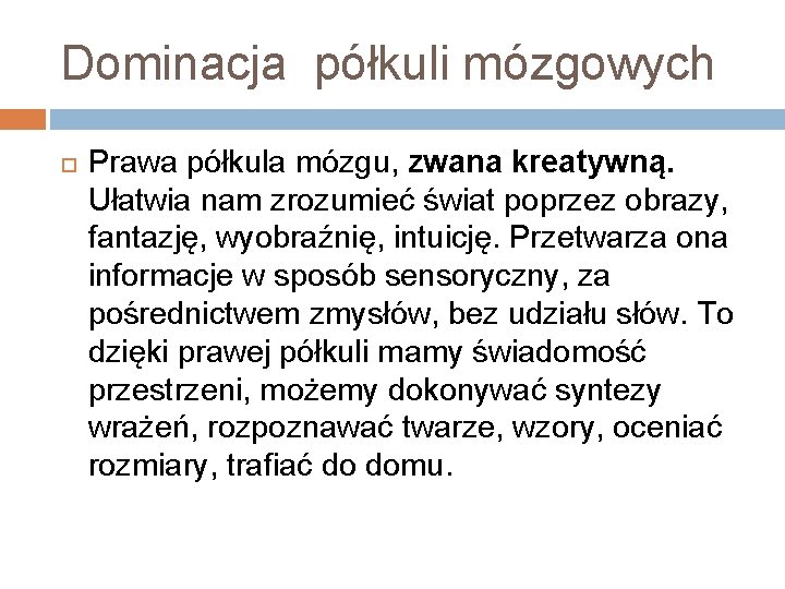 Dominacja półkuli mózgowych Prawa półkula mózgu, zwana kreatywną. Ułatwia nam zrozumieć świat poprzez obrazy,