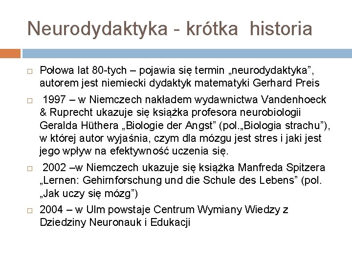 Neurodydaktyka - krótka historia Połowa lat 80 -tych – pojawia się termin „neurodydaktyka”, autorem