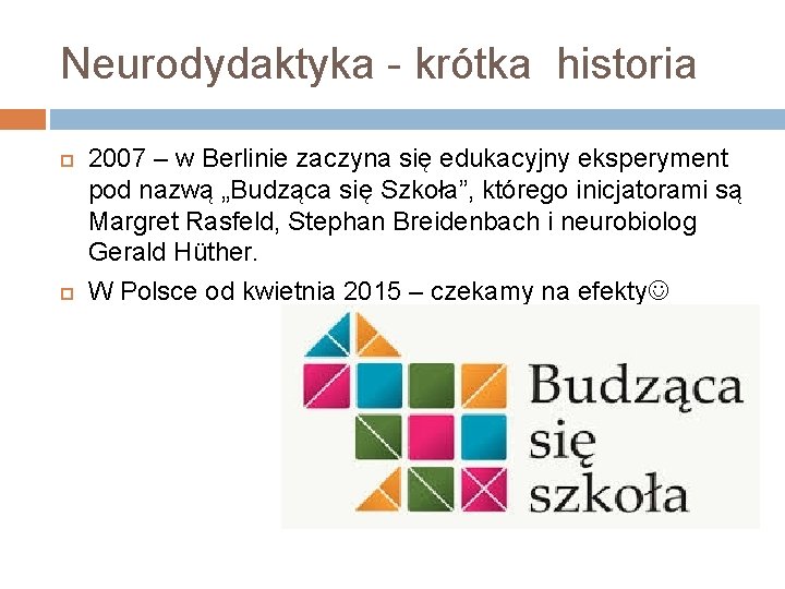 Neurodydaktyka - krótka historia 2007 – w Berlinie zaczyna się edukacyjny eksperyment pod nazwą Neurodydaktyka - krótka historia 2007 – w Berlinie zaczyna się edukacyjny eksperyment pod nazwą