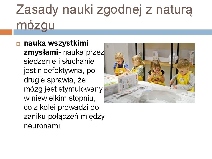 Zasady nauki zgodnej z naturą mózgu nauka wszystkimi zmysłami- nauka przez siedzenie i słuchanie