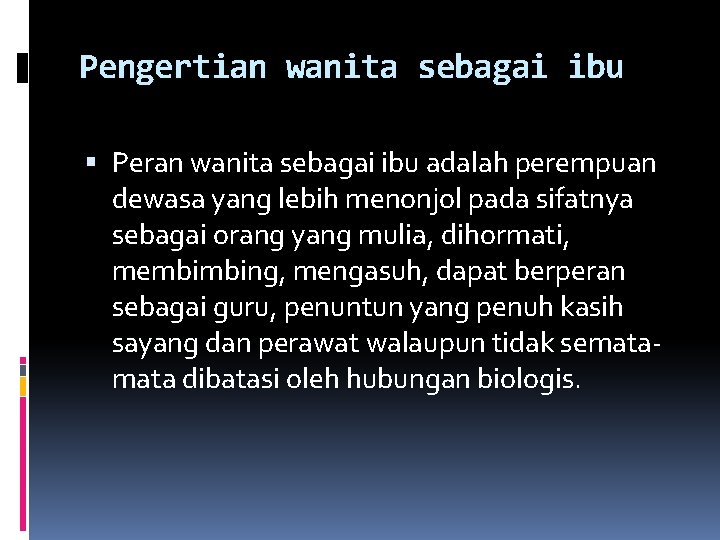 Pengertian wanita sebagai ibu Peran wanita sebagai ibu adalah perempuan dewasa yang lebih menonjol