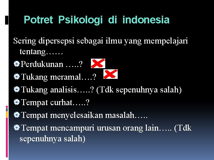 Potret Psikologi di indonesia Sering dipersepsi sebagai ilmu yang mempelajari tentang…… |Perdukunan …. . Potret Psikologi di indonesia Sering dipersepsi sebagai ilmu yang mempelajari tentang…… |Perdukunan …. .