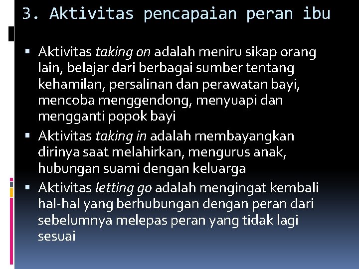 3. Aktivitas pencapaian peran ibu Aktivitas taking on adalah meniru sikap orang lain, belajar