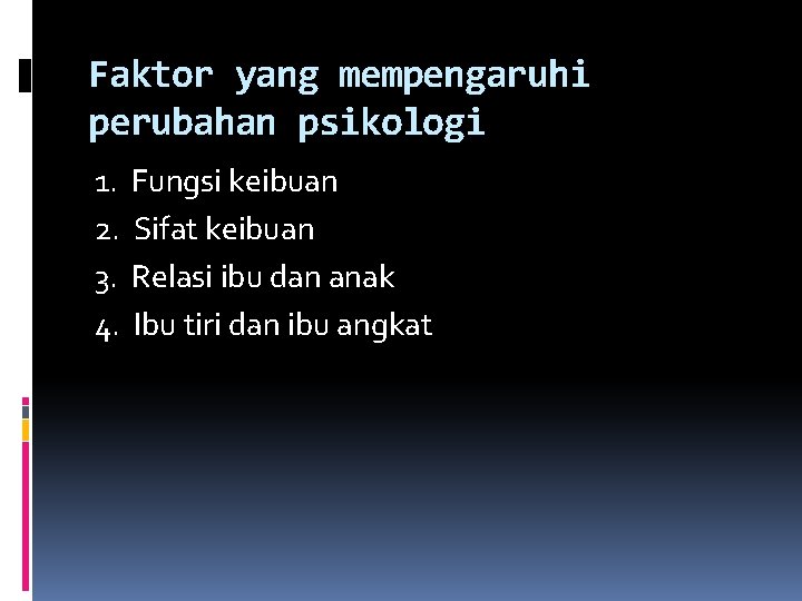 Faktor yang mempengaruhi perubahan psikologi 1. Fungsi keibuan 2. Sifat keibuan 3. Relasi ibu