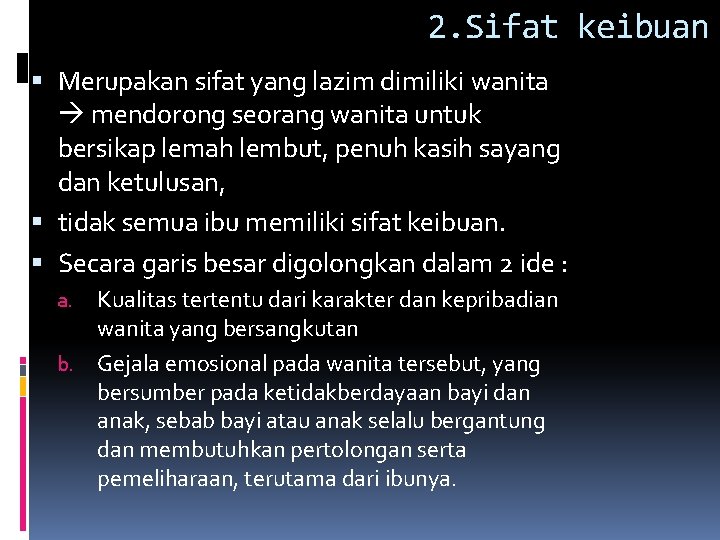 2. Sifat keibuan Merupakan sifat yang lazim dimiliki wanita mendorong seorang wanita untuk bersikap 2. Sifat keibuan Merupakan sifat yang lazim dimiliki wanita mendorong seorang wanita untuk bersikap