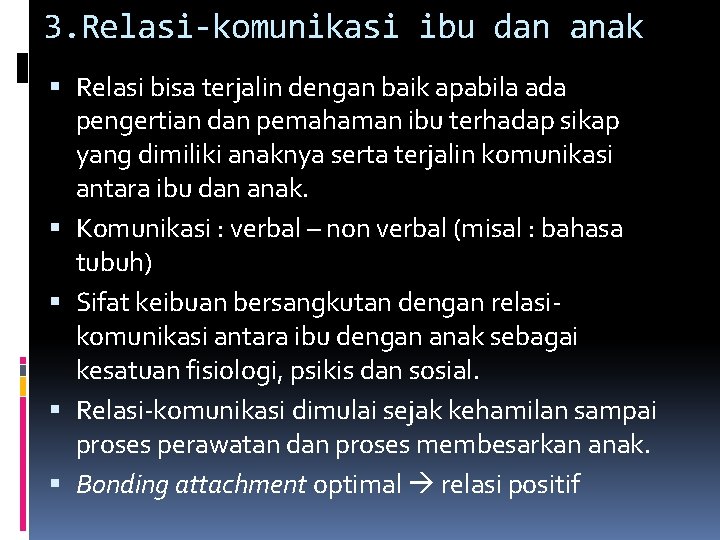 3. Relasi-komunikasi ibu dan anak Relasi bisa terjalin dengan baik apabila ada pengertian dan