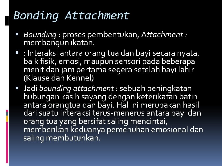 Bonding Attachment Bounding : proses pembentukan, Attachment : membangun ikatan. : Interaksi antara orang