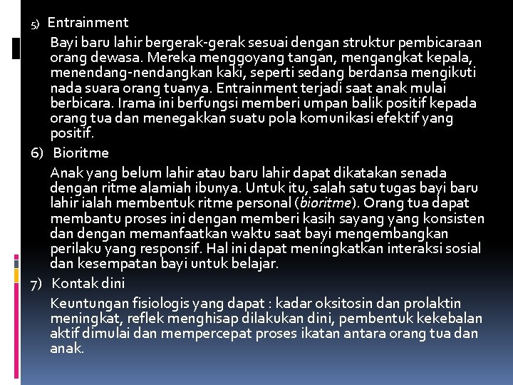 5) Entrainment Bayi baru lahir bergerak-gerak sesuai dengan struktur pembicaraan orang dewasa. Mereka menggoyang