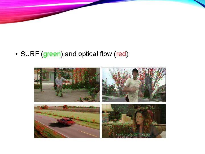  • SURF (green) and optical flow (red) 